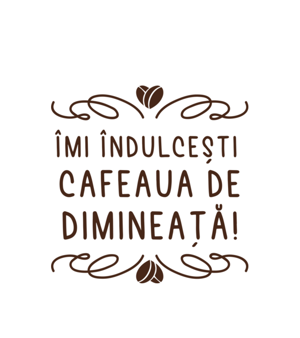 Valentine îmi îndulcești cafeaua de dimineață model alb pe tricou