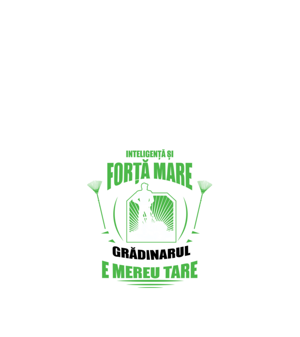 Inteligență și forță mare, grădinarul e mereu tare model negru pe tricou