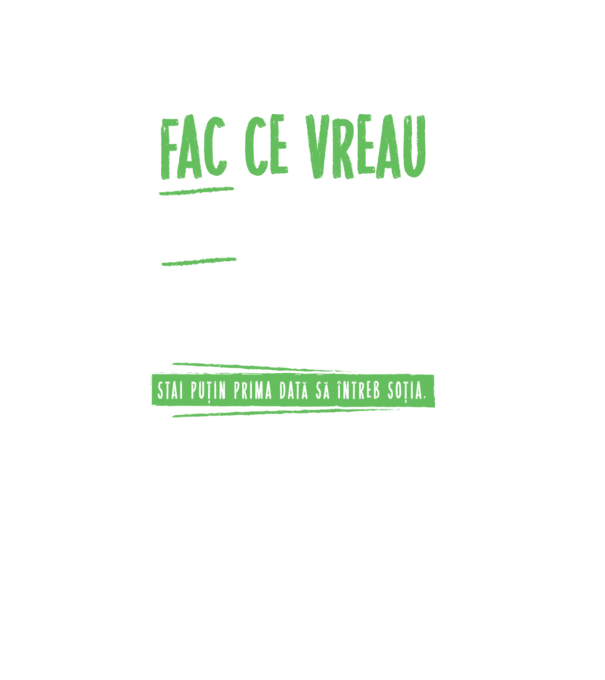 Fac ce vreau și când vreau! model negru pe tricou