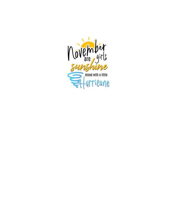 November Girls are Sunshine mixed with a little Hurricane model alb pe tricou