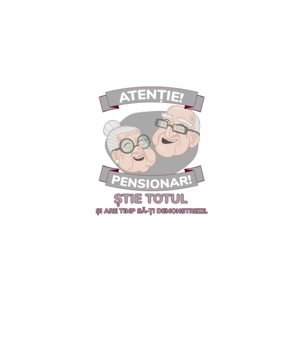 atenție! pensionar! știe totul și are timp să-ți demonstreze. model alb pe tricou