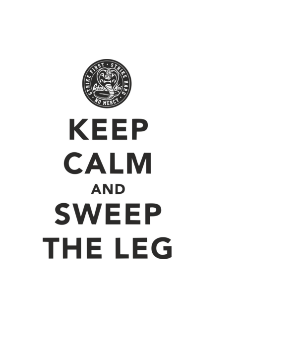 Keep calm and weep the leg cobra kai model negru pe tricou