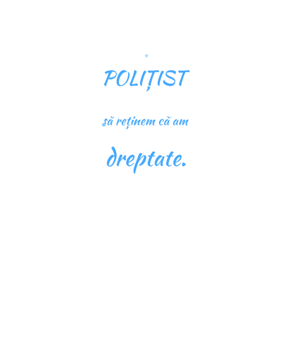 Sunt POLIȚIST, pentru a economisi timp, să reținem că am întotdeauna dreptate model negru pe tricou