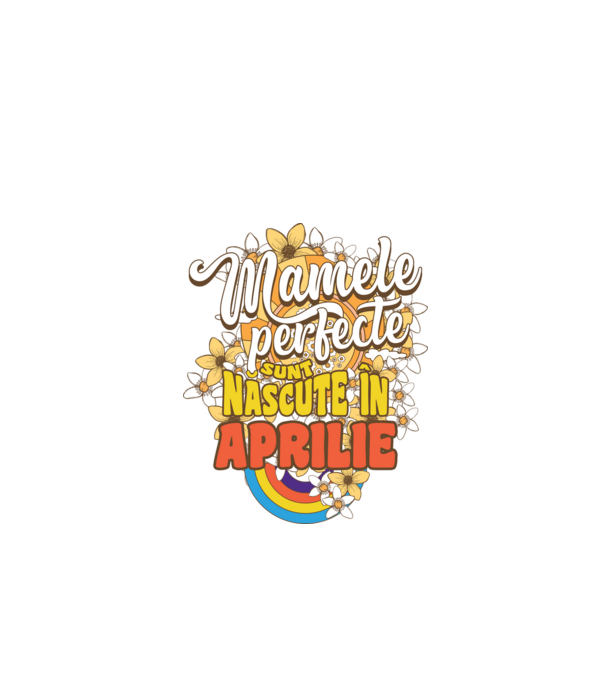 Mamele perfecte sunt născute în aprilie. model alb pe tricou