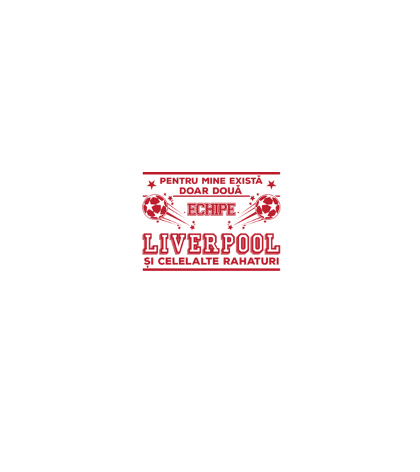 Pentru mine există doar două echipe, Liverpool și celelalte rahaturi model alb/roșu pe tricou
