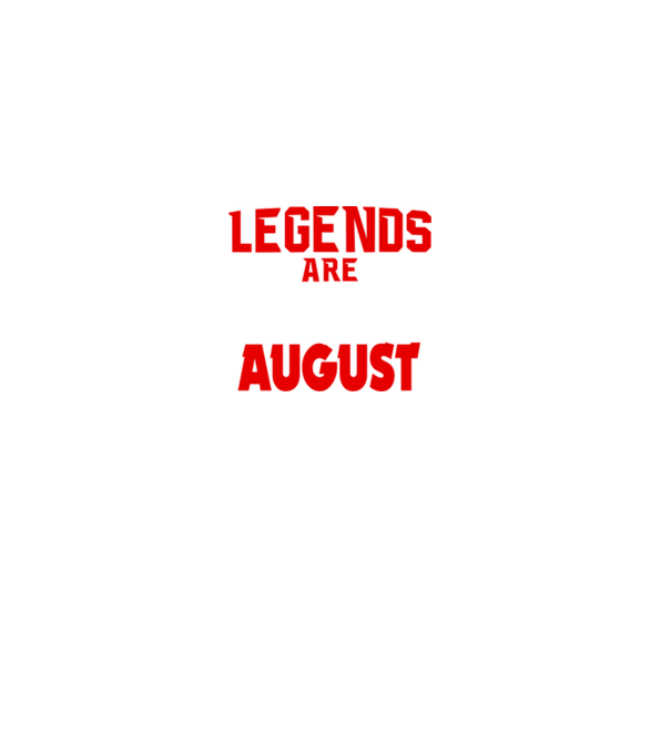 Legends are born in August model gri pe tricou