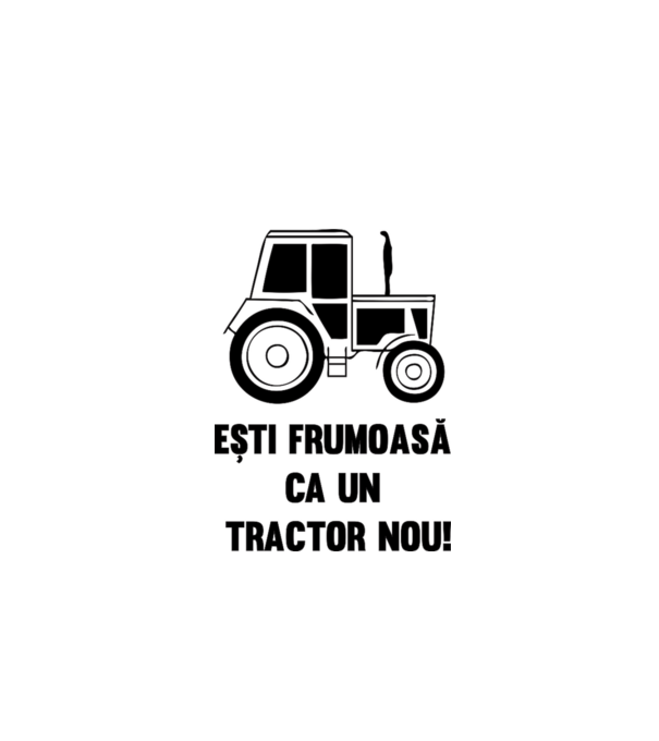 ești frumoasă ca un tractor nou! model alb pe tricou