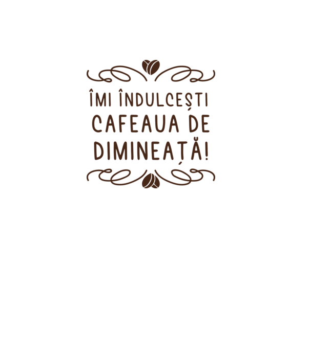 Valentine îmi îndulcești cafeaua de dimineață model alb pe tricou