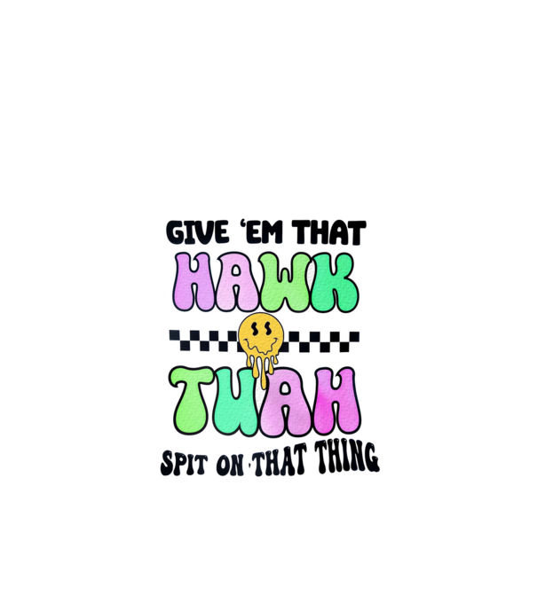 Give 'em that hawk tuah hippie trip model turcoaz pe tricou