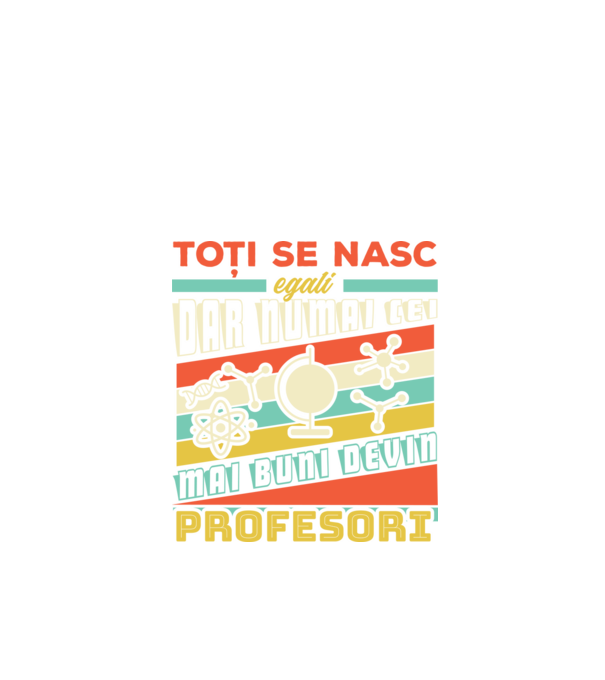 toți se nasc egali, dar numai cei mai buni devin profesori model negru pe tricou