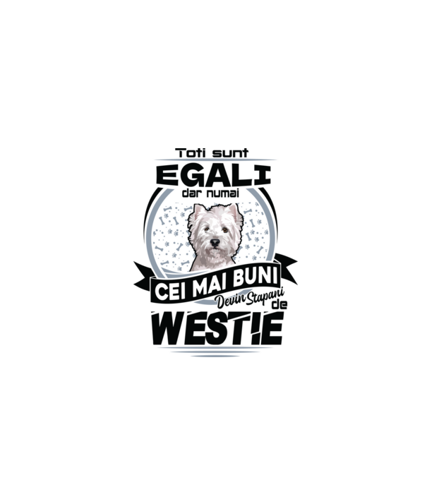 Toți sunt egali, dar numai cei mai buni devin stăpâni de westie model alb pe tricou
