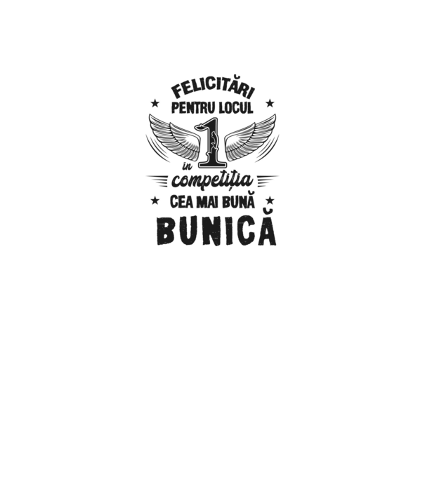 Felicitări pentru locul 1 în competiția Cea mai bună bunică! model alb pe tricou