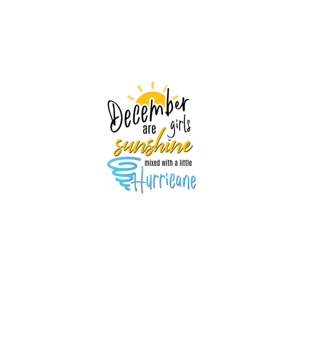 December Girls are Sunshine mixed with a little Hurricane model alb pe tricou