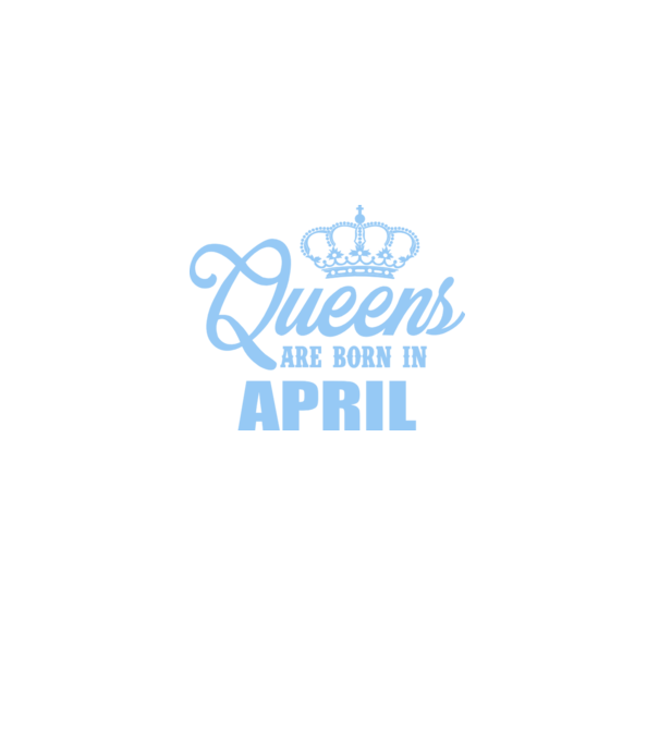 Queens are born in - April model albastru regal pe tricou