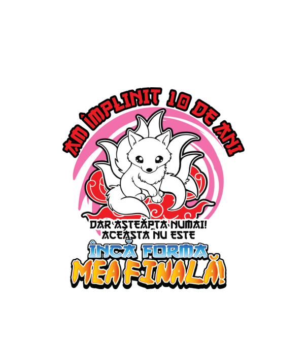 Am împlinit 10 de ani - Dar așteaptă numai! Aceasta nu este încă forma mea finală! model alb pe tricou