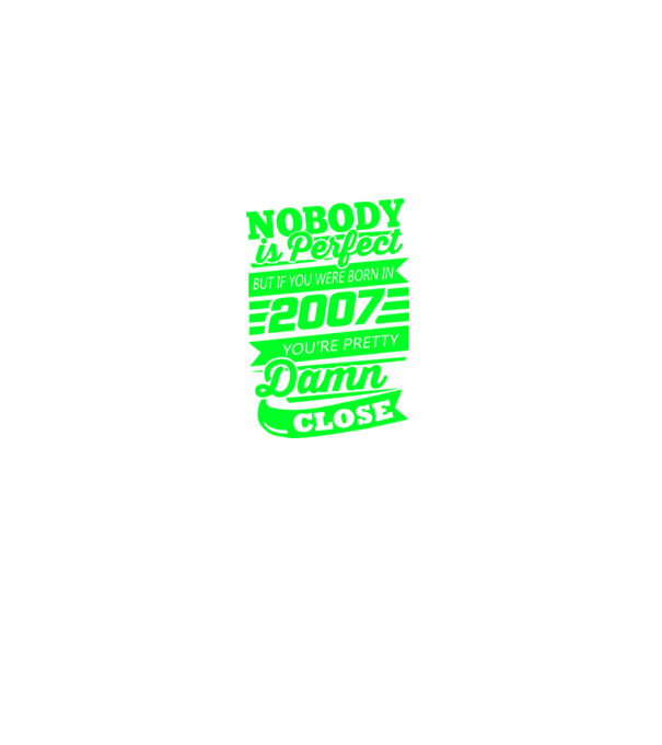 Nobody is perfect - Born in 2007 model turcoaz pe tricou