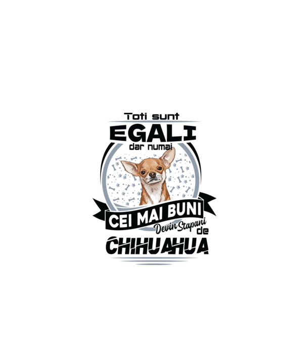 Toți sunt egali, dar numai cei mai buni devin stăpâni de chihuahua model alb pe tricou