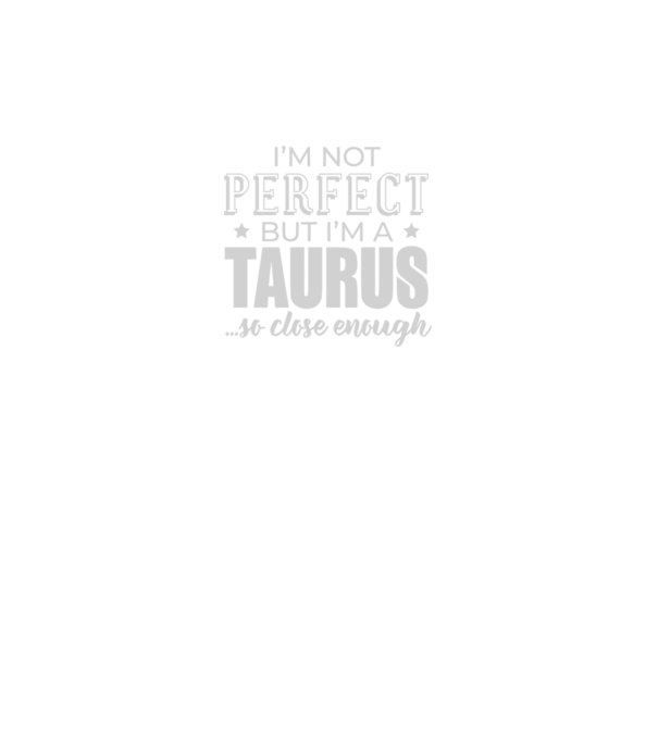 Not perfect, but TAURUS model gri pe tricou