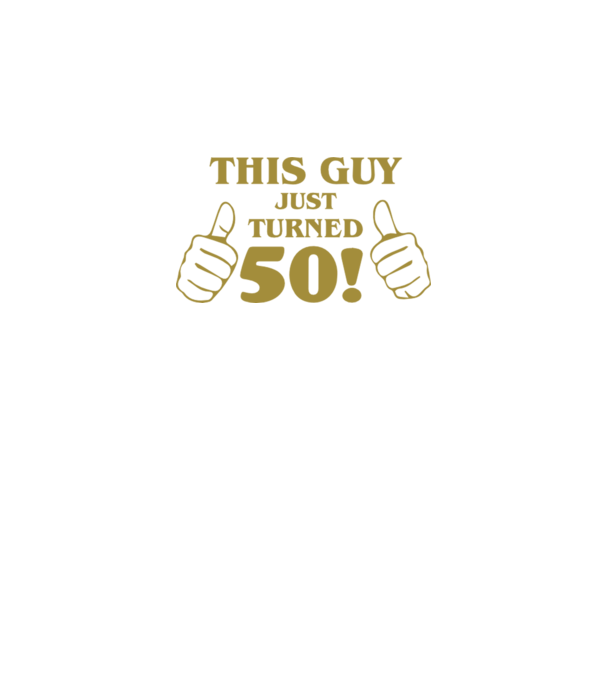 This guy just turned - 50 model negru pe tricou