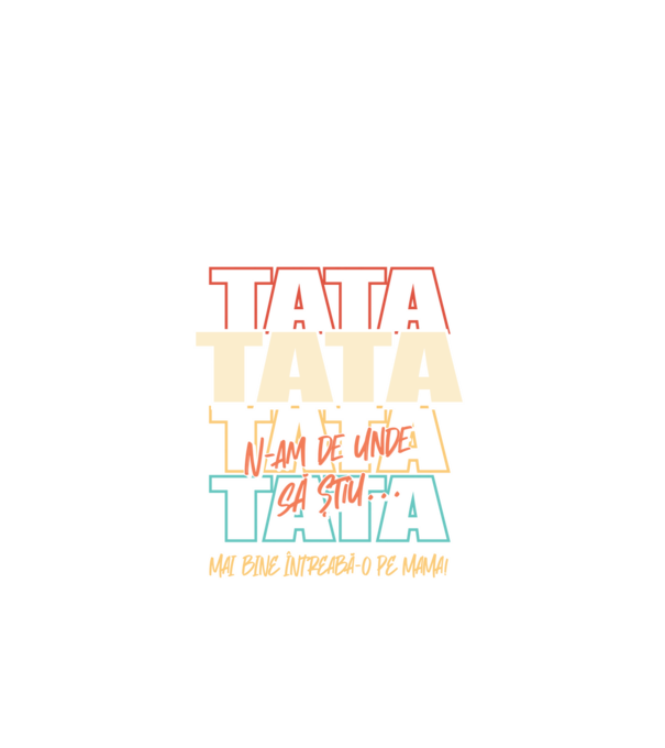 Tata N-am de unde să știu model negru pe tricou