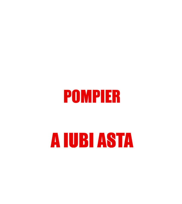 Sunt suficient de priceput pentru a fi POMPIER și suficient de nebun pentru a iubi asta model negru pe tricou
