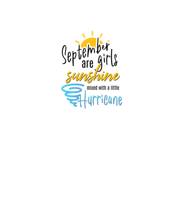 September Girls are Sunshine mixed with a little Hurricane model alb pe tricou