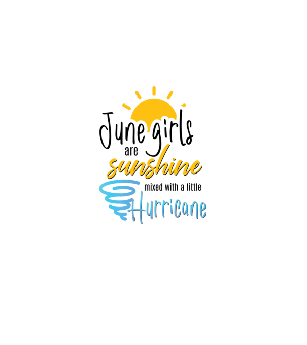 June Girls are Sunshine mixed with a little Hurricane model alb pe tricou