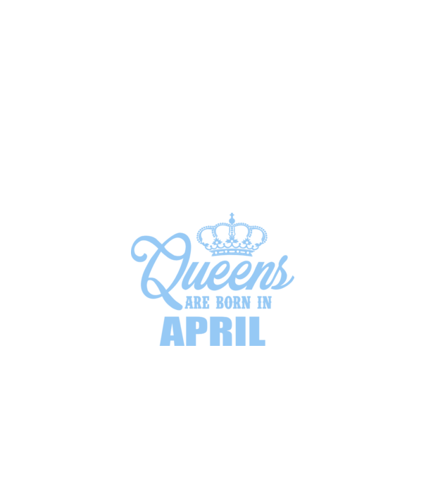 Queens are born in - April model albastru regal pe tricou