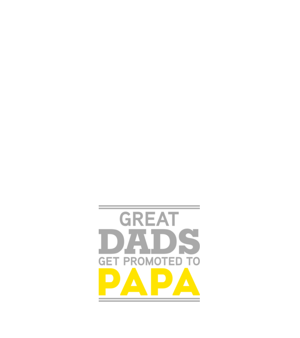 Great dads get promoted to papa model alb pe tricou