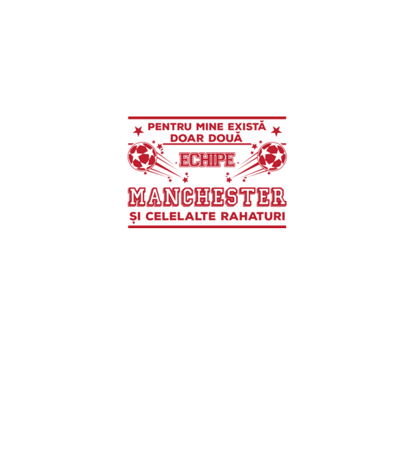 Pentru mine există doar două echipe, Manchester și celelalte rahaturi model alb pe tricou