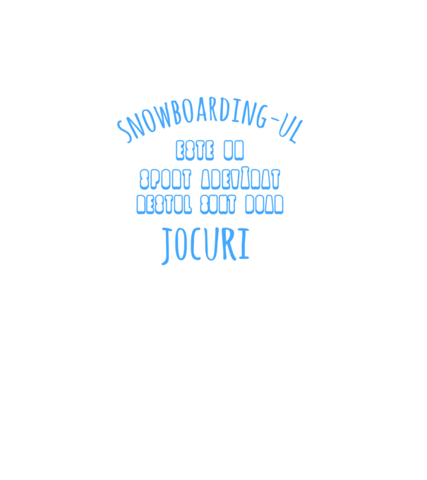 Snowboarding-ul este un sport adevărat, restul sunt doar un jocuri model turcoaz pe tricou