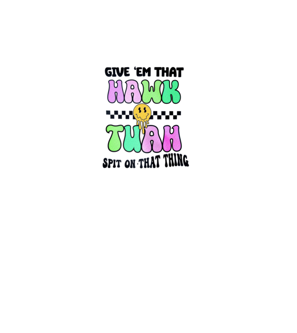 Give 'em that hawk tuah hippie trip model turcoaz pe tricou