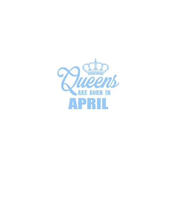 Queens are born in - April model turcoaz pe tricou
