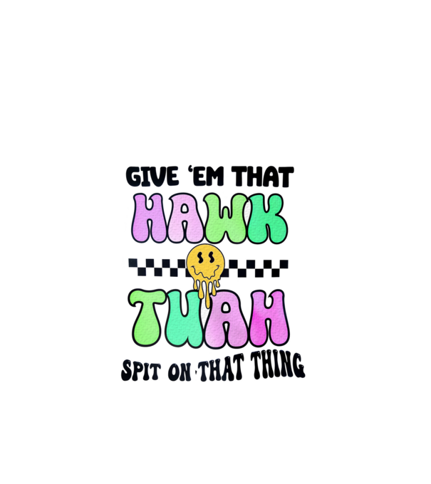 Give 'em that hawk tuah hippie trip model turcoaz pe tricou