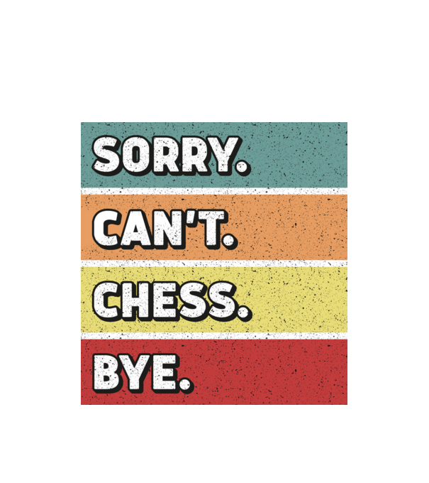 Sorry Cant Chess Bye model alb pe tricou