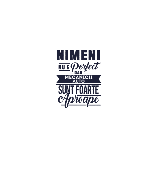 Nimeni nu e perfect, dar mecanicii auto sunt foarte aproape model alb pe tricou