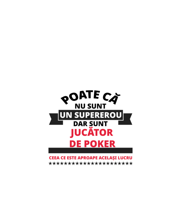 Poate că nu sunt un supererou, dar sunt JUCĂTOR DE POKER, ceea ce este aproape același lucru model alb pe tricou