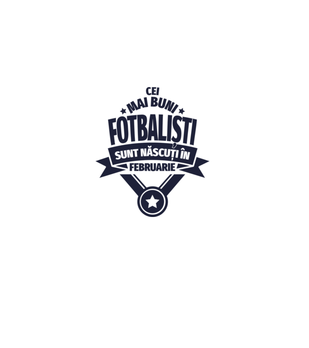 Cei mai buni fotbaliști sunt născuți în Februarie model alb pe tricou