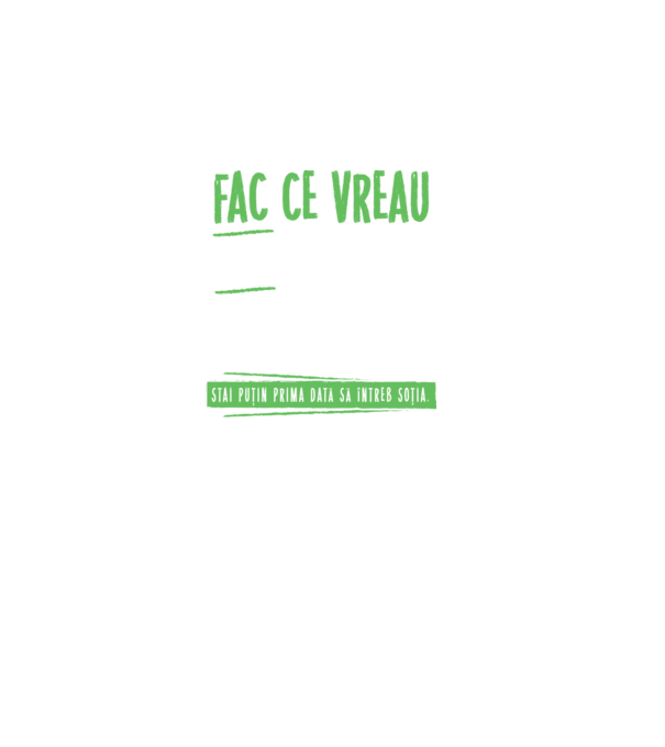Fac ce vreau și când vreau! model negru pe tricou