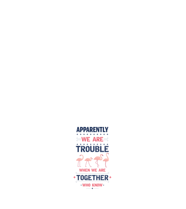 Trouble together flamingos model alb pe tricou