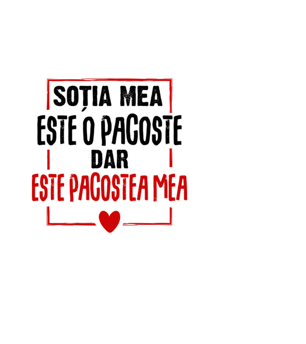soția mea este o pacoste model negru pe tricou