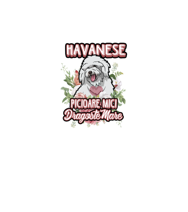 havanese : picioare mici dragoste mare model alb pe tricou