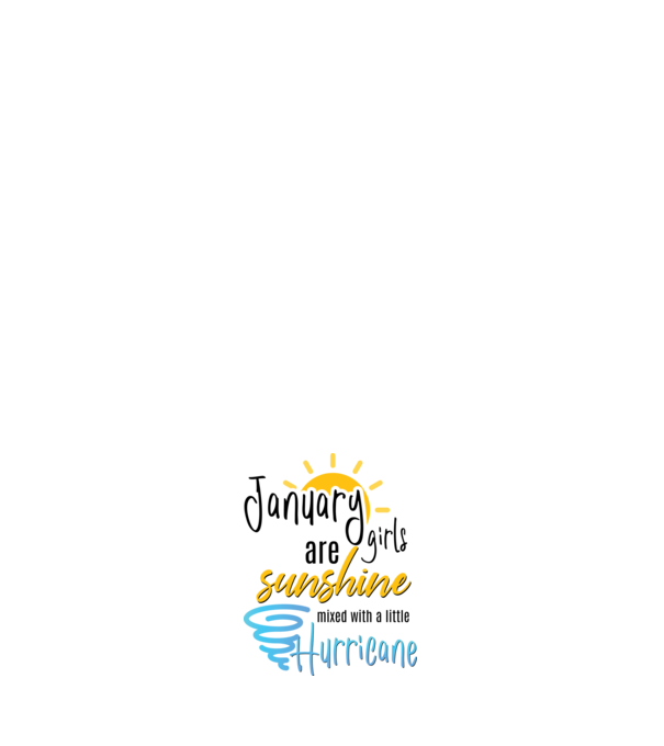 January Girls are Sunshine mixed with a little Hurricane model alb pe tricou