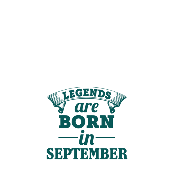 Legends are born in September model nisipiu pe tricou