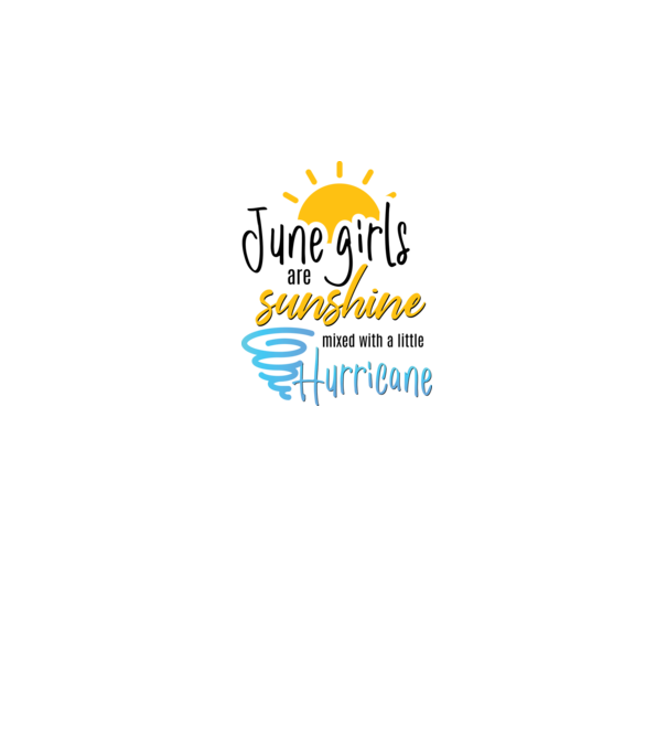 June Girls are Sunshine mixed with a little Hurricane model alb pe tricou