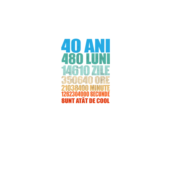 De 40 ani - luni - zile - ore - minute - secunde - sunt atât de cool model turcoaz pe tricou
