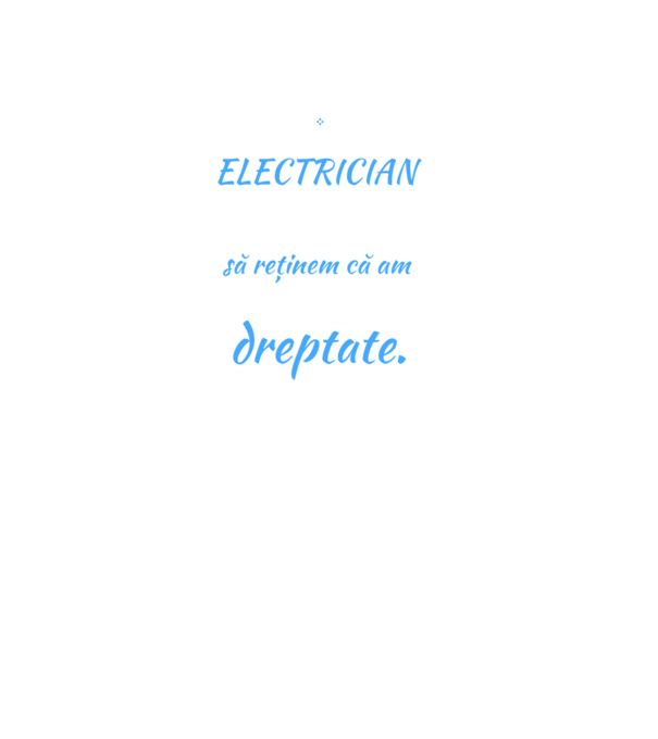 Sunt ELECTRICIAN, pentru a economisi timp, să reținem că am întotdeauna dreptate model negru pe tricou