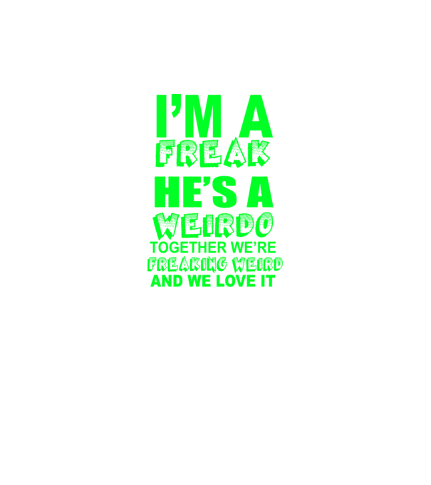 'I''m a freak He''s a weirdo' model roz neon pe tricou