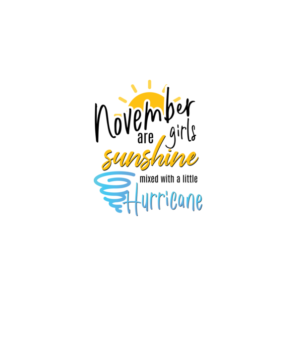 November Girls are Sunshine mixed with a little Hurricane model alb pe tricou