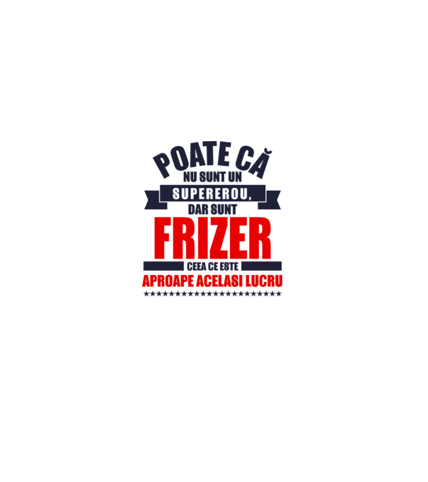 Poate că nu sunt un supererou, dar sunt FRIZER, ceea ce este aproape același lucru model alb pe tricou